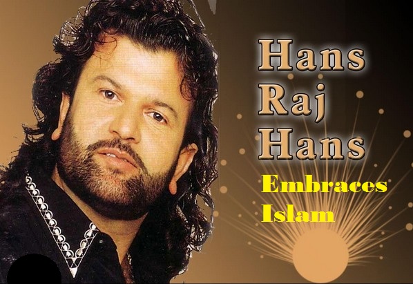 Indian Singer Hans Raj Hans Coverts to Islam
